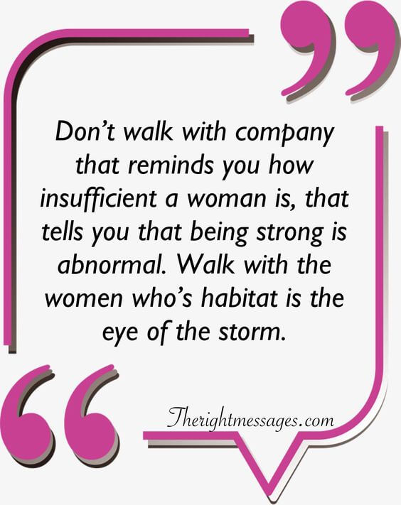 Don’t walk with company that reminds strong women quote 