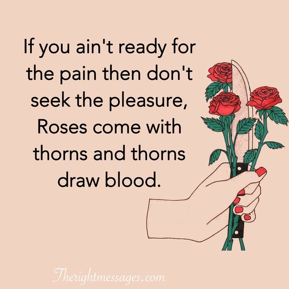 Roses come with thorns and thorns draw blood.